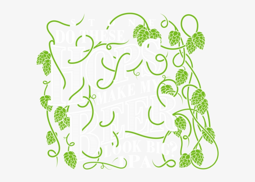 Stone Do These Hops Make My Beer Look Big Ipa - Hops, transparent png download