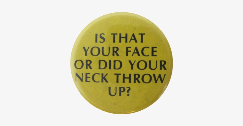 Did Your Neck Throw Up - Circle, transparent png download