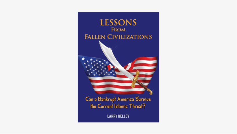 Lessons From Fallen Civilizations By Larry Kelley - Lessons From Fallen Civilizations: Can A Bankrupt America, transparent png download