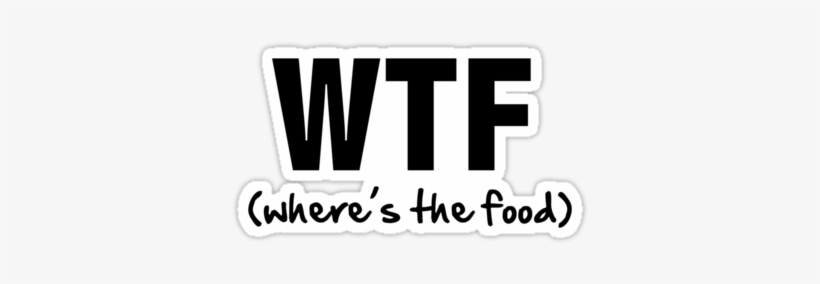 Food, Laugh, Likes, Lol, Quote, Tags, The, Wtf, - Wtf Where The Food, transparent png download