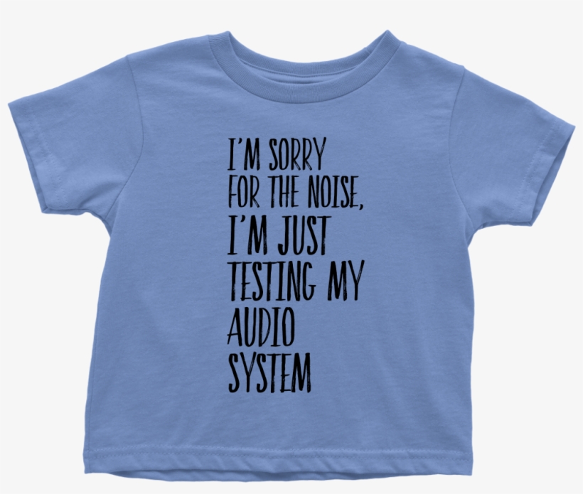 Toddler Shirt I'm Sorry Fot The Noise T-shirt Buy Now - Sorry For The Noise Shirt, transparent png download