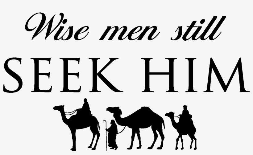 Wise Men Still Seek Him - Christmas Wise Men Still Seek Him, transparent png download