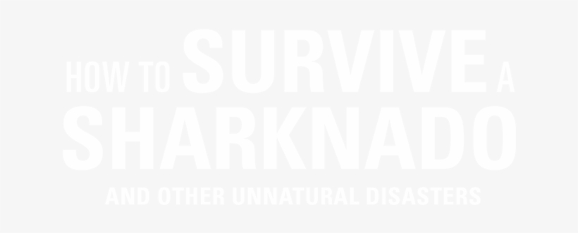 Survive A Sharknado And Other Unnatural Disasters, transparent png download