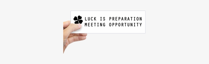 "luck Is Preparation Meeting Opportunity" Motivational - Bumper Sticker, transparent png download