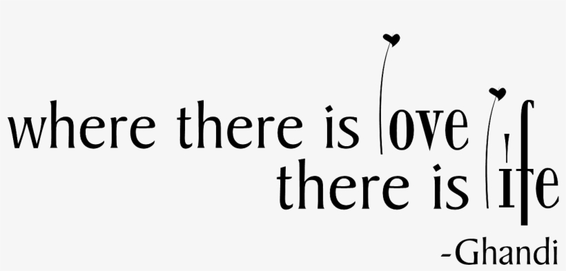 Where There Is Love, There Is Life Ghandi Wall Quote - Trading Phrases Ghandi Love & Life | Wall Decals, transparent png download