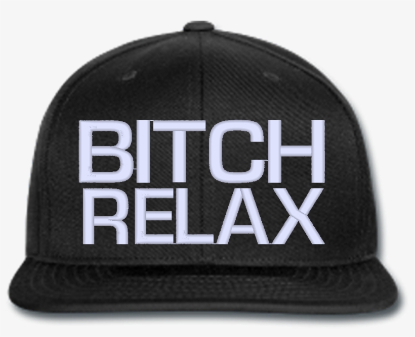 Bitch Relax Beanie Or Hat Snapback Hats, Beanie, Relax, - Sit Back And Enjoy, transparent png download