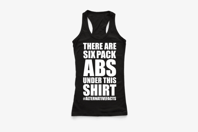 Six Pack Abs Alternative Facts Racerback - Custom Apparel R Us Everything Hurts And I'm Dying, transparent png download
