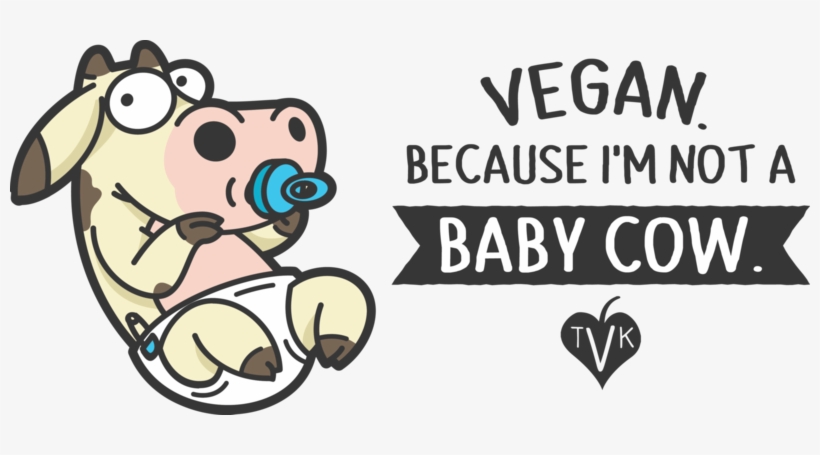 Because I'm Not A Baby Cow" Horizontal - Cow Vegan, transparent png download