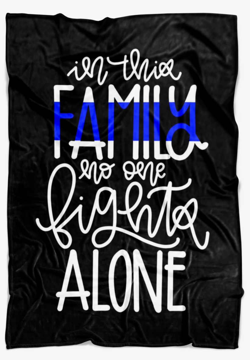 In This Family No One Fights Alone Thin Blue Line Fleece, transparent png download