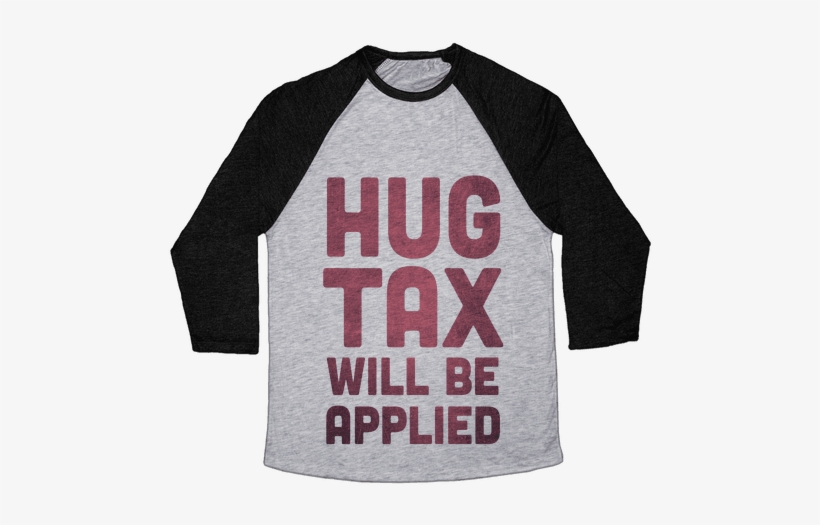 Hug Tax Will Be Applied Baseball Tee - Heroes Never Die Shirt, transparent png download