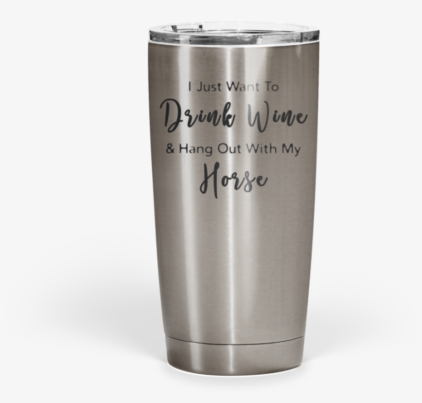 Drink Wine & Hang Out With My Horse Stainless Steel - Wine, transparent png download