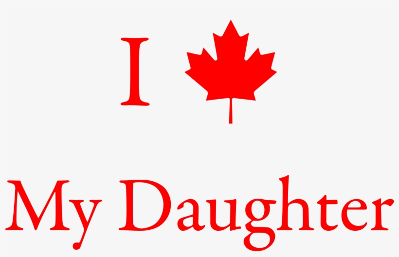 I Love Daughter - Moving To Canada: A Detailed Immigration Guide, transparent png download