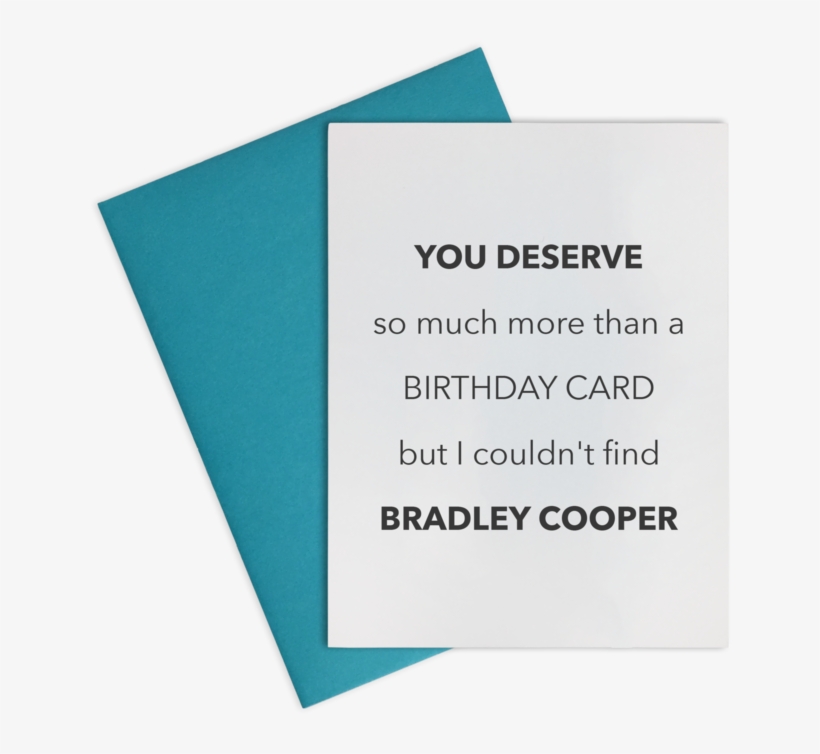 Card- You Deserve Bradley Cooper - Bradley Cooper, transparent png download