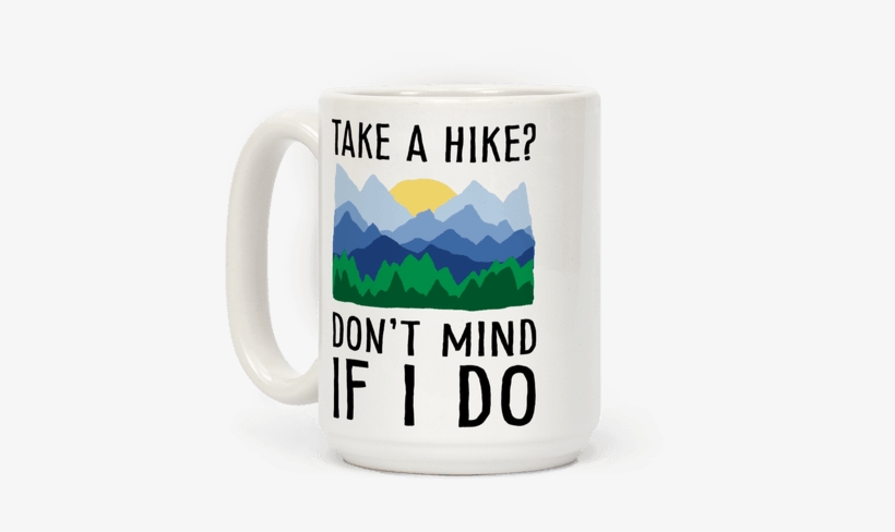 Take A Hike Don't Mind If I Do Coffee Mug - Beer Stein, transparent png download