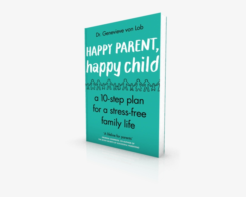 Happy Parent, Happy Child - Happy Parent, Happy Child: 10 Steps To Stress-free, transparent png download