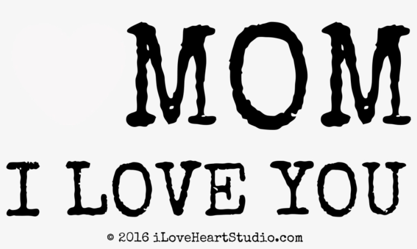 Download Amazing High-quality Latest Png Images Transparent - Love My Mom Png, transparent png download