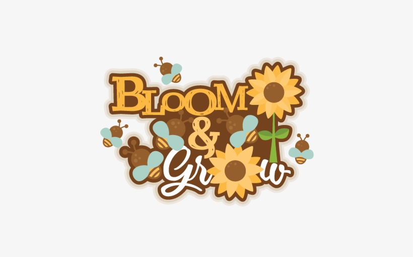 Bloom & Grow Title Svg Scrapbook Cut File Cute Clipart - Bloom And Grow, transparent png download