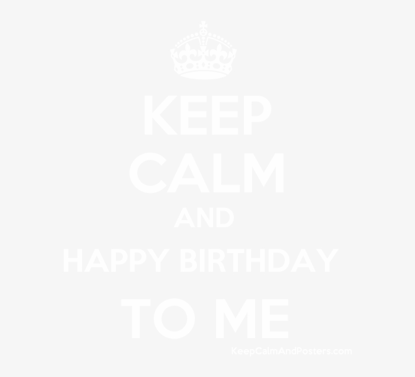 Keep Calm And Happy Birthday To Me Poster - Parabéns Papai Do Ano, transparent png download