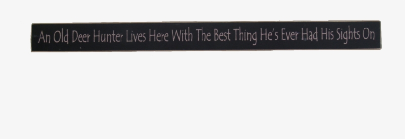 An Old Deer Hunter Lives Here With The Best Thing He's - Label, transparent png download