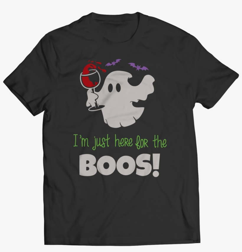 I'm Just Here For The Boos - King Of Random T Shirts, transparent png download