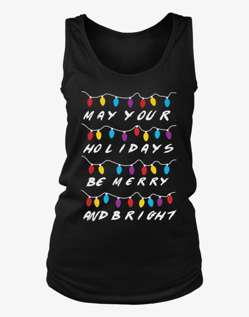 May Your Holidays Be Merry And Bright - Shirt, transparent png download