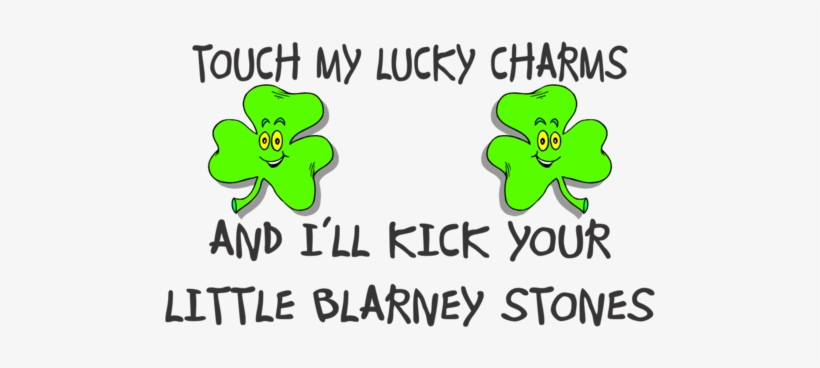 Touch My Lucky Charms And I Will Kick Your Blarney - Lucky Charms, transparent png download