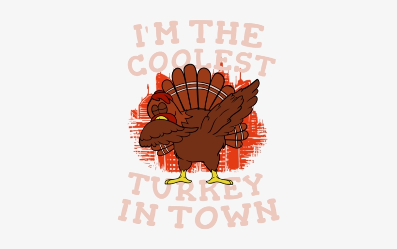 I'm The Coolest Turkey In Town - Coolest Turkey In Town, transparent png download