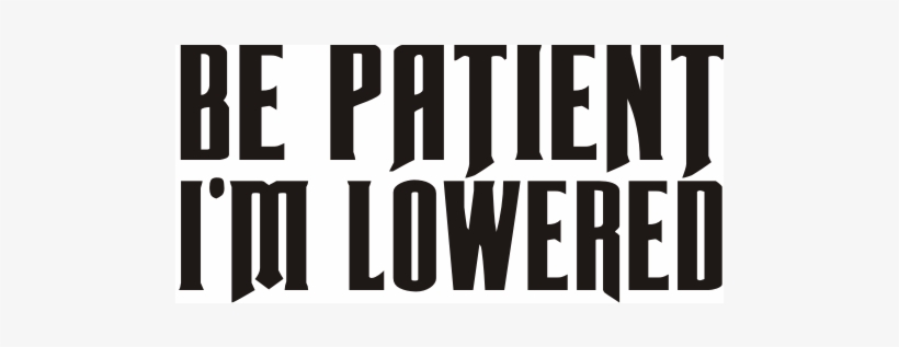 Be Patient Im Lowered Car Decal - Car, transparent png download