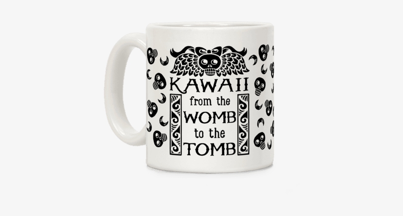 Kawaii From The Womb To The Tomb Coffee Mug - Mug, transparent png download