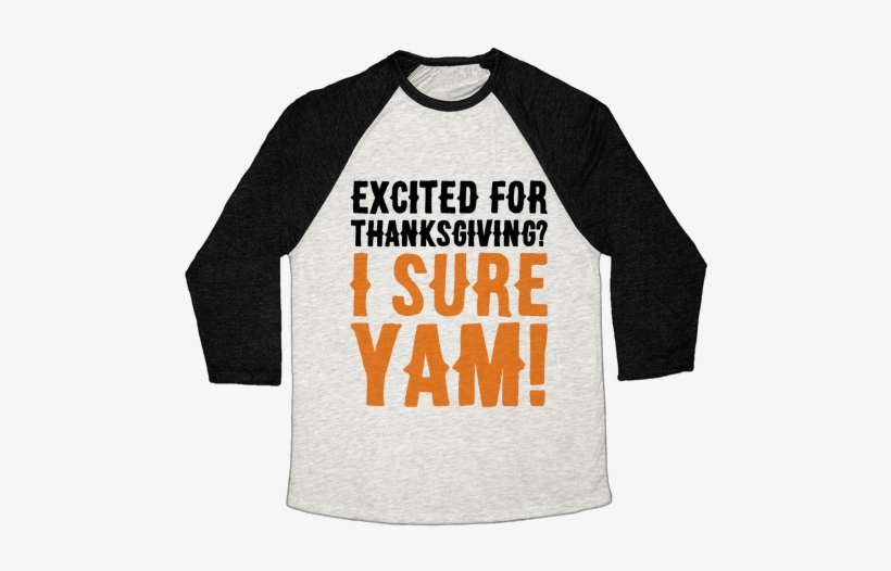 Excited For Thanksgiving I Sure Yam Baseball Tee - Hate Candy Corn, transparent png download