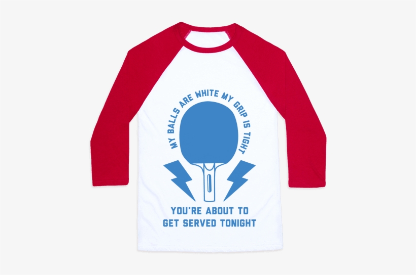 My Balls Are White My Grip Is Tight Ping Pong Baseball - Girls Will Save The World, transparent png download
