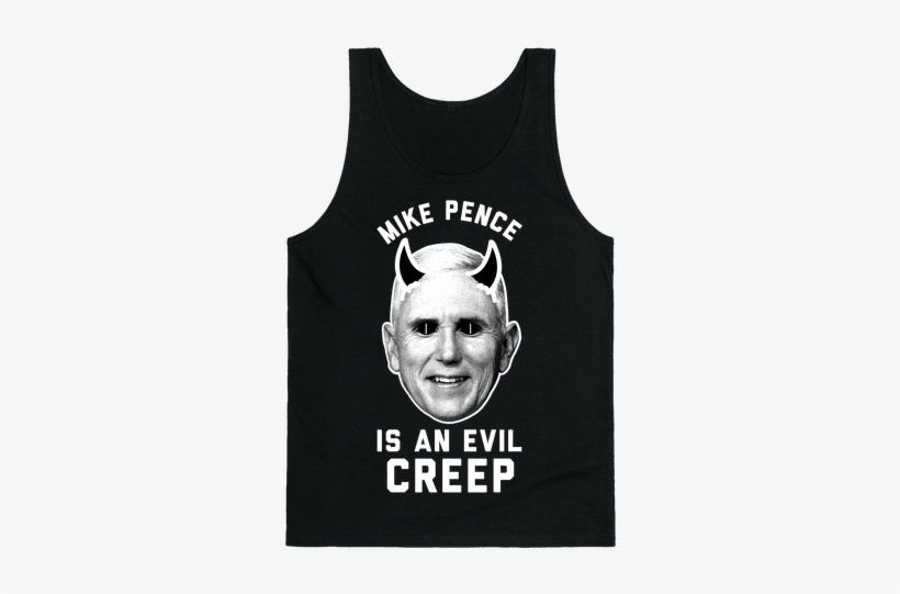 Mike Pence Is An Evil Creep Tank Top - Mike Pence Is Evil, transparent png download