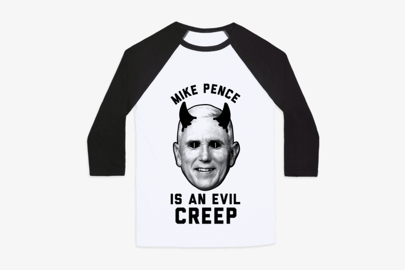 Mike Pence Is An Evil Creep Baseball Tee - Have A Garbage Day, transparent png download
