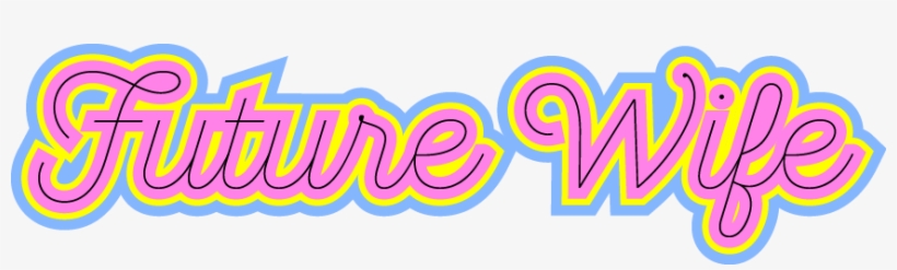 Future Wife - Graphic Design, transparent png download