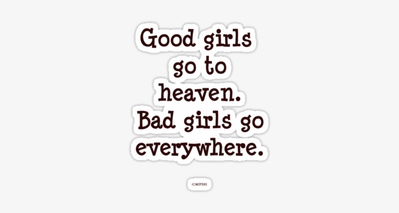 Good Girls Go To Heaven, Bad Girls Go Everywhere - Good Girls Go To Heaven Bad Girls Go Everywhere, transparent png download