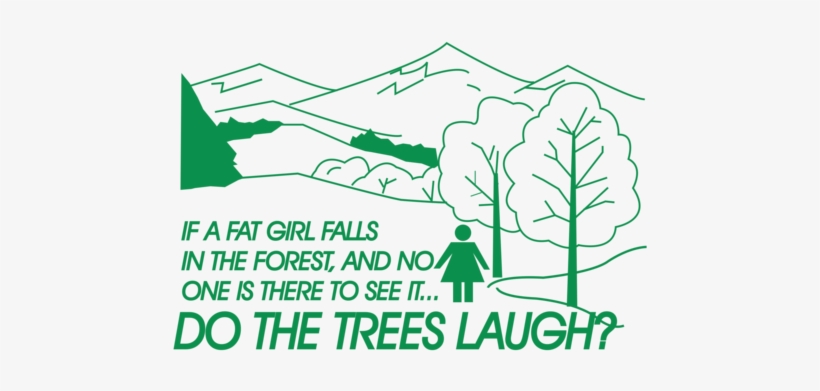 If A Fat Girl Falls In The Forest, And No One Is There, transparent png download