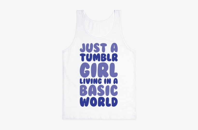 Just A Tumblr Girl Living In A Basic World Tank Top - Top, transparent png download