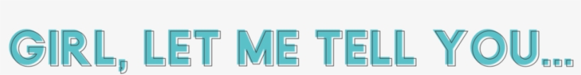 Girl, Let Me Tell You - Portable Network Graphics, transparent png download