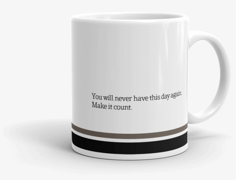 You Will Never Have This Day Again Mug - Mug, transparent png download