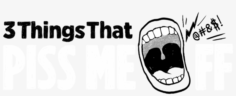3 Things That Piss Me Off - Illustration, transparent png download