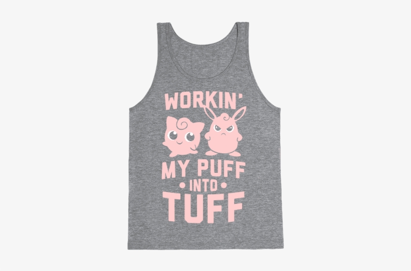 Workin' My Puff Into Tuff Tank Top - Workin My Puff Into Tuff, transparent png download