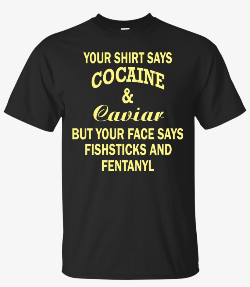 Your Shirt Says Cocaine And Caviar Shirt, Hoodie - Harley Davidson Shovelhead Shirt, transparent png download