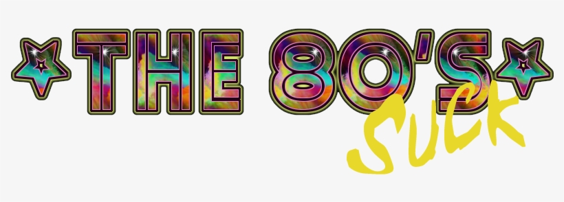The 80's Suck Is A 1980's Tribute Band To The Top 40's - Graphic Design, transparent png download