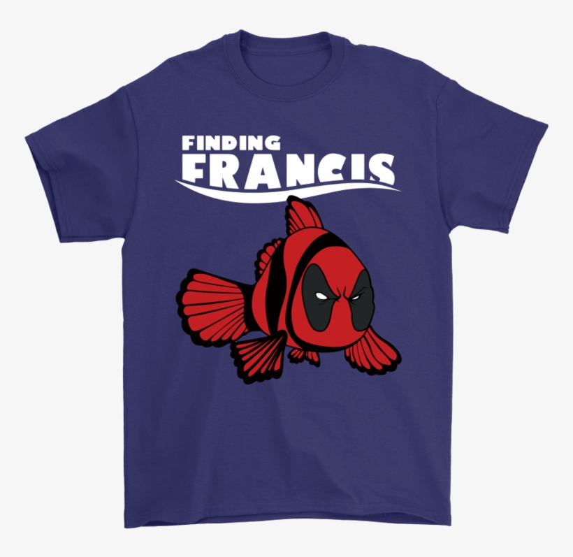 Finding Francis Disney Finding Nemo Marvel Deadpool - Finding Francis Shirt, transparent png download