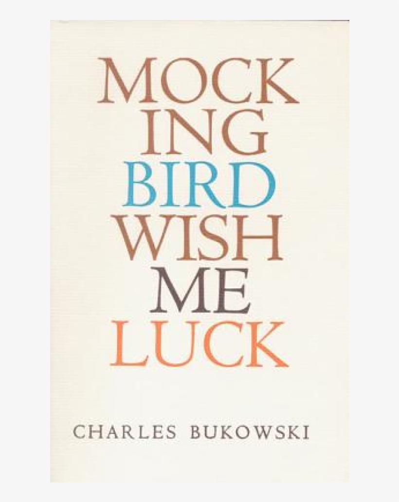 Charles Bukowski - Charles Bukowski Mockingbird Wish Me Luck, transparent png download