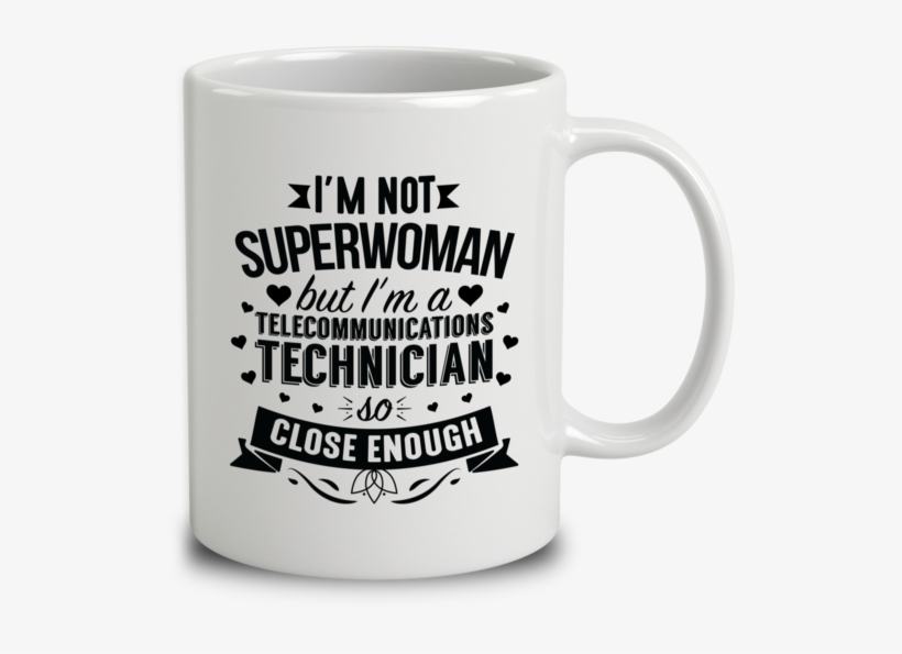 I'm Not Superwoman But I'm A Telecommunications Technician - Mug Optometrist, transparent png download