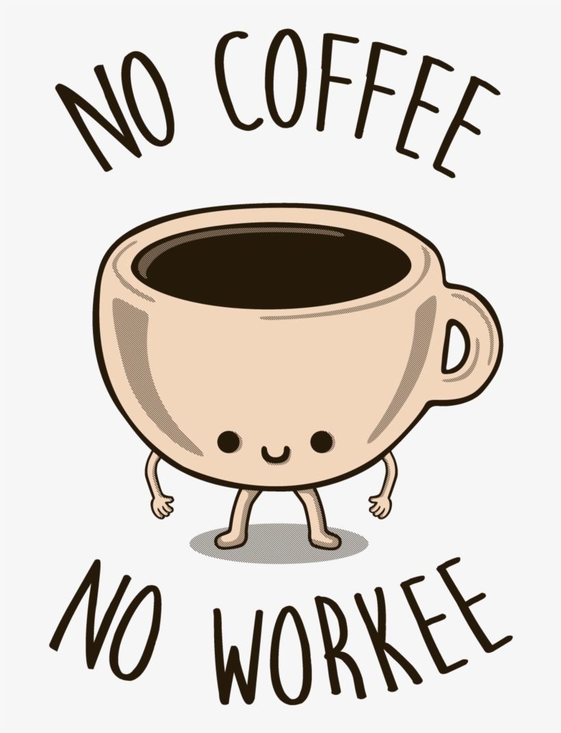 No Coffee, No Workee Tee Fury Llc Jpg Download - Coffee Tri-blend T-shirt (extra Soft) No Coffee No, transparent png download