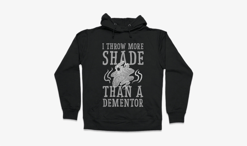 I Throw More Shade Than A Dementor Hooded Sweatshirt - If You're Skipping Leg Day I Feel Bad For You Son Hoodie:, transparent png download