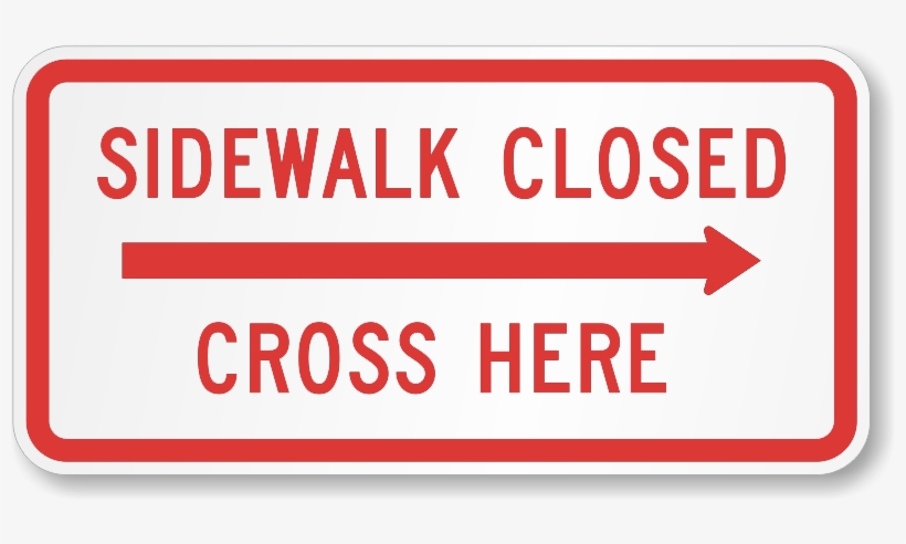 Sidewalk Closed Arrow Sign - Nmc Signs Tm513j, Sidewalk Closed Ahead Cross Here, transparent png download
