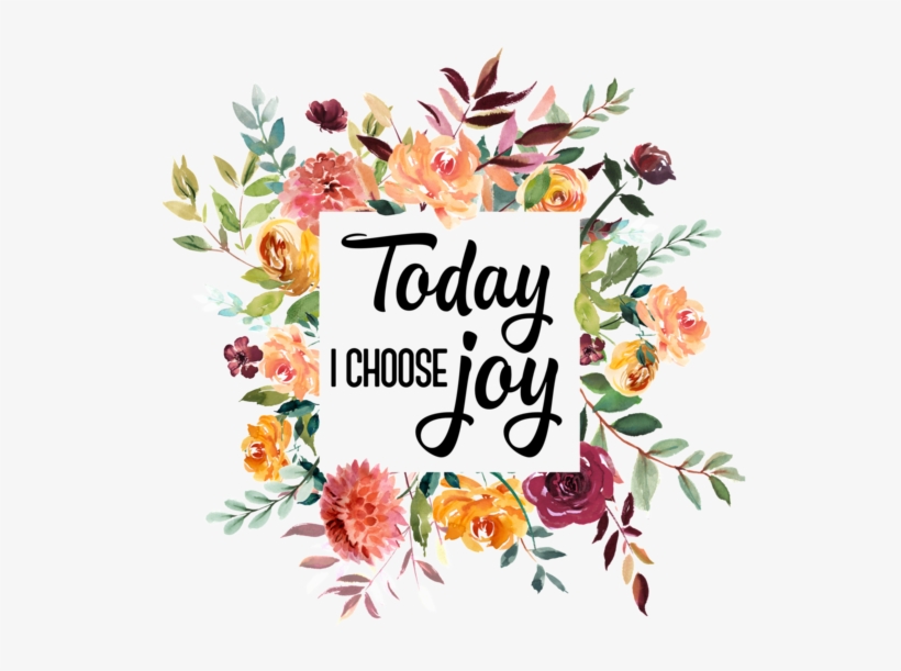 Today I Choose Joy Flower Png Transparent PNG 580x580 Free